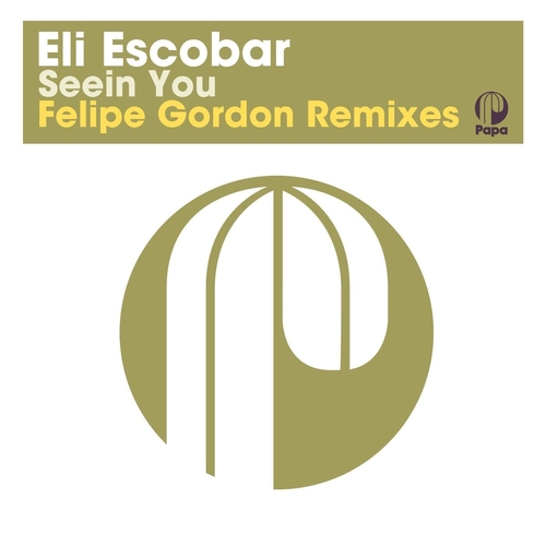 Eli Escobar, Felipe Gordon - Seein You - Felipe Gordon Remixes [PAPA151]